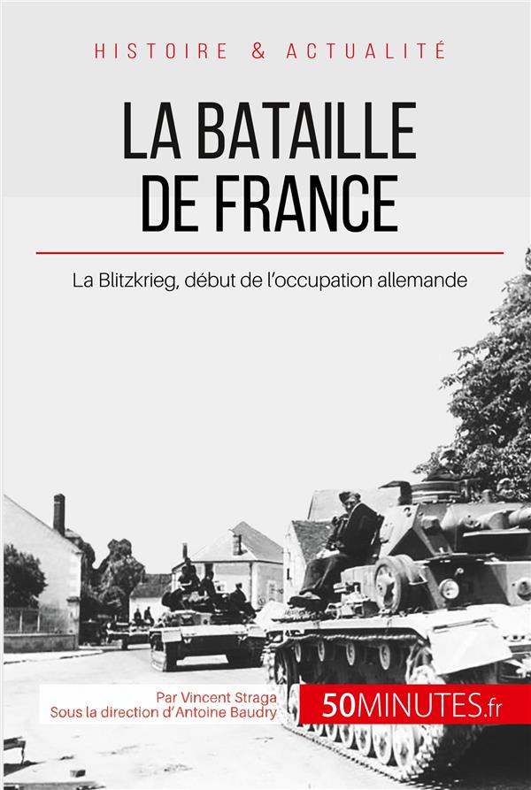 LA BATAILLE DE FRANCE - LA BLITZKRIEG, DEBUT DE L'OCCUPATION ALLEMANDE