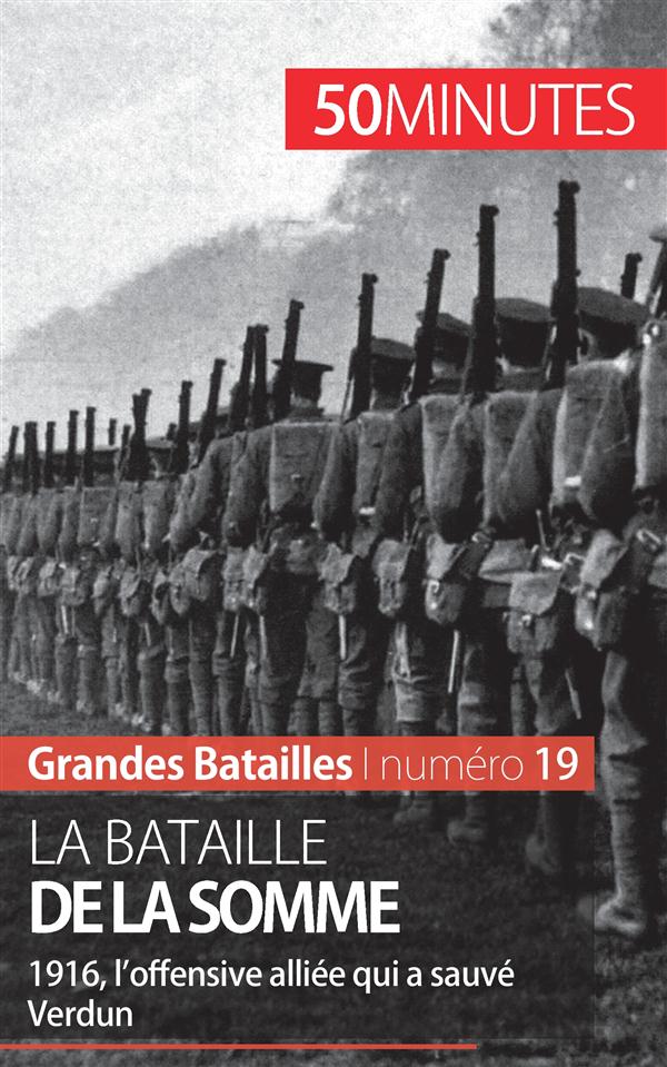 LA BATAILLE DE LA SOMME - 1916, L'OFFENSIVE ALLIEE QUI A SAUVE VERDUN