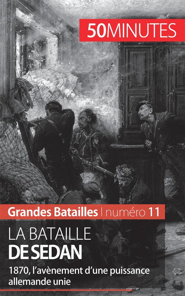 LA BATAILLE DE SEDAN - 1870, LA CHUTE DU SECOND EMPIRE ET L'AVENEMENT D'UNE ALLEMAGNE UNIFIEE