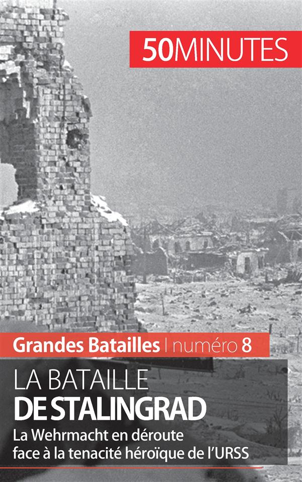 LA BATAILLE DE STALINGRAD - LA RESISTANCE DE L'ARMEE ROUGE FACE A LA WEHRMACHT