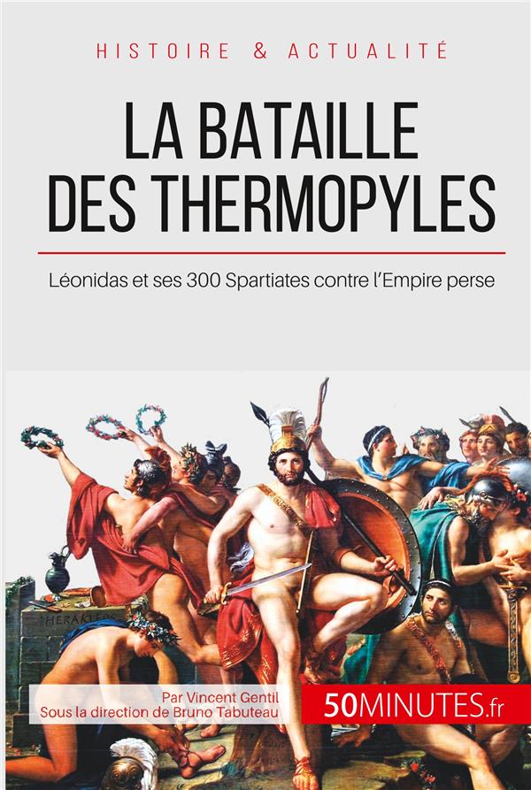 LA BATAILLE DES THERMOPYLES - LEONIDAS ET SES 300 SPARTIATES CONTRE L'EMPIRE PERSE