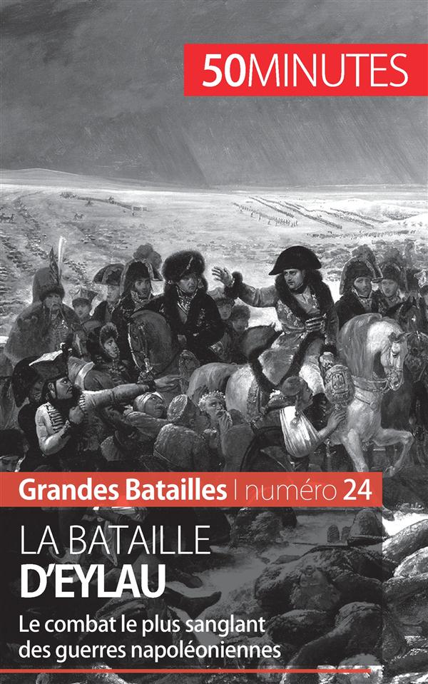 LA BATAILLE D'EYLAU - LE COMBAT LE PLUS SANGLANT DES GUERRES NAPOLEONIENNES