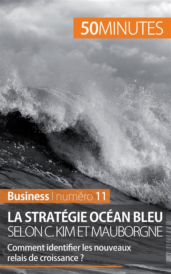 LA STRATEGIE OCEAN BLEU SELON C. KIM ET MAUBORGNE - COMMENT IDENTIFIER LES NOUVEAUX RELAIS DE CROISS