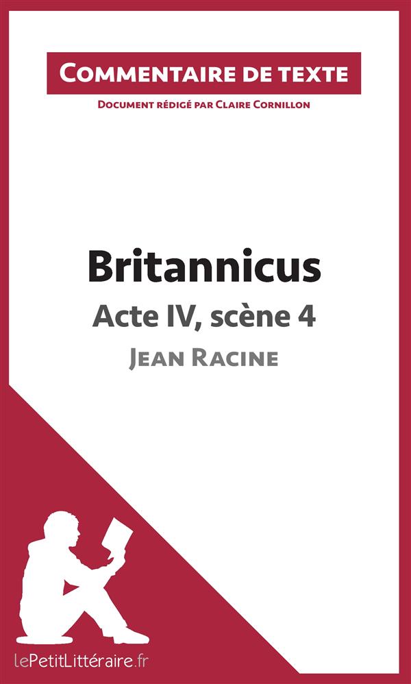 BRITANNICUS, ACTE IV, SCENE 4, DE JEAN RACINE - COMMENTAIRE DE TEXTE