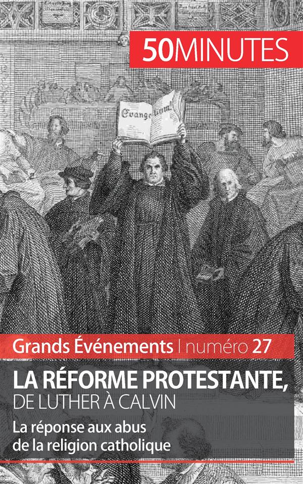 LA REFORME PROTESTANTE, DE LUTHER A CALVIN - LA REPONSE AUX ABUS DE LA RELIGION CATHOLIQUE