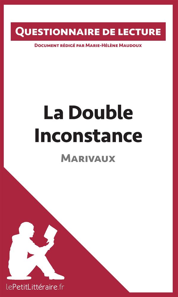 LA DOUBLE INCONSTANCE DE MARIVAUX (QUESTIONNAIRE DE LECTURE) - DOCUMENT REDIGE PAR MARIE-HELENE MAUD