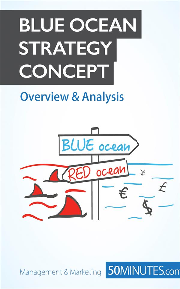 BLUE OCEAN STRATEGY CONCEPT - OVERVIEW & ANALYSIS - INNOVATE YOUR WAY TO SUCCESS AND PUSH YOUR BUSIN