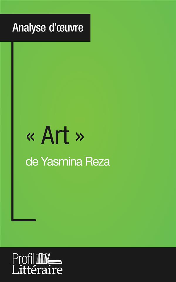 ART  DE YASMINA REZA (ANALYSE APPROFONDIE) - APPROFONDISSEZ VOTRE LECTURE DES ROMANS CLASSIQUES E