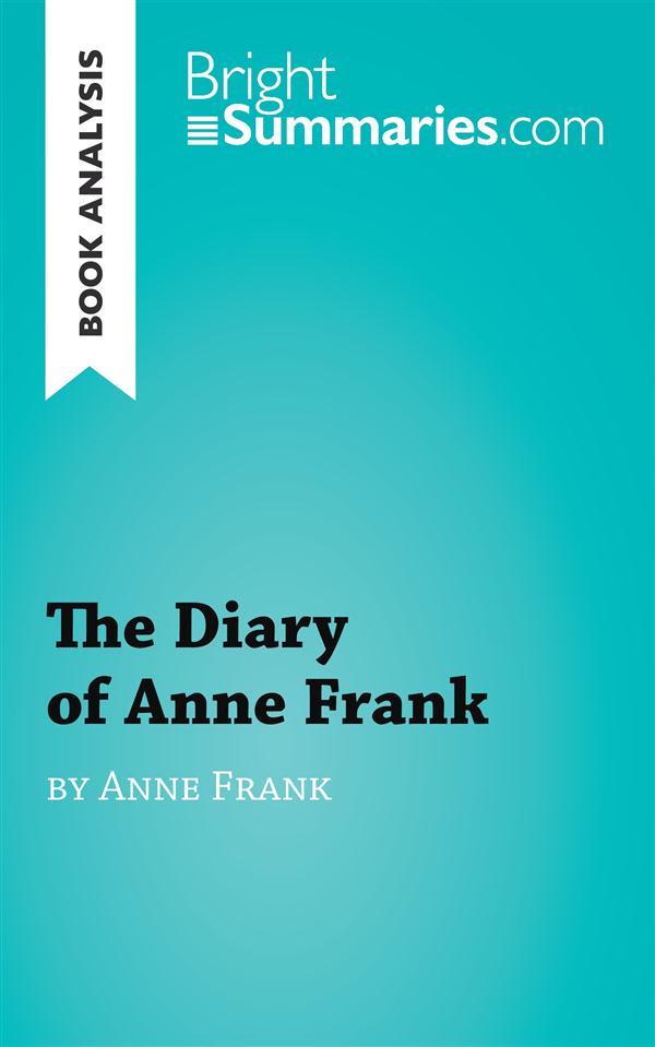 BOOK ANALYSIS: THE DIARY OF ANNE FRANK - SUMMARY, ANALYSIS AND READING GUIDE