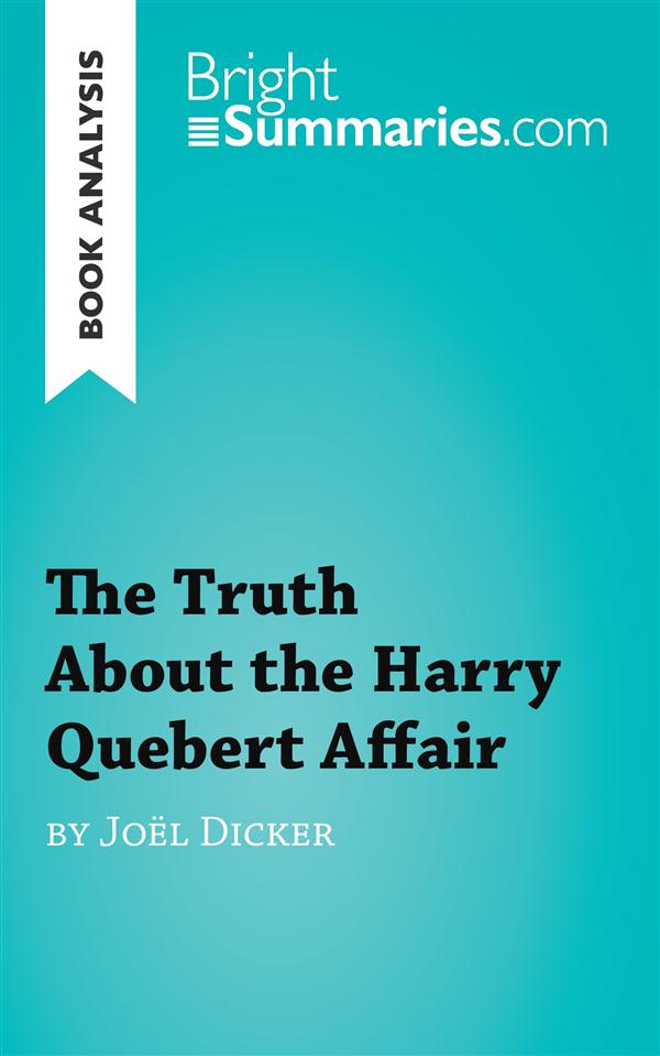 BOOK ANALYSIS: THE TRUTH ABOUT THE HARRY QUEBERT AFFAIR BY JOEL DICKER - SUMMARY, ANALYSIS AND READI