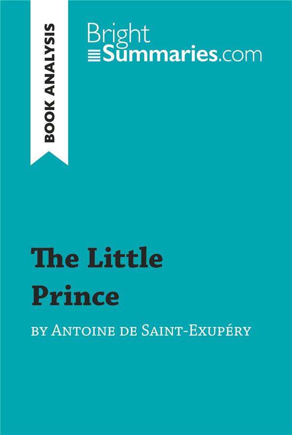 BOOK ANALYSIS: THE LITTLE PRINCE BY ANTOINE DE SAINT-EXUPERY - SUMMARY, ANALYSIS AND READING GUIDE