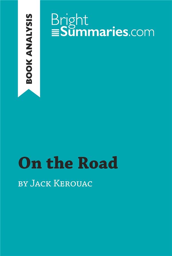 ON THE ROAD BY JACK KEROUAC BOOK ANALYSIS - DETAILED SUMMARY ANALYSIS AND