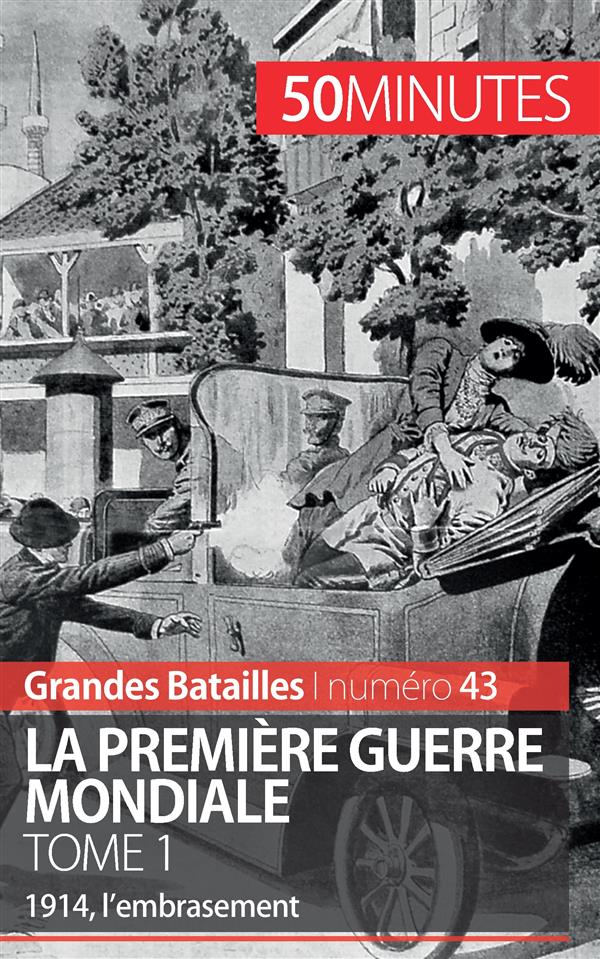 LA PREMIERE GUERRE MONDIALE (TOME 1) - 1914, L'EMBRASEMENT
