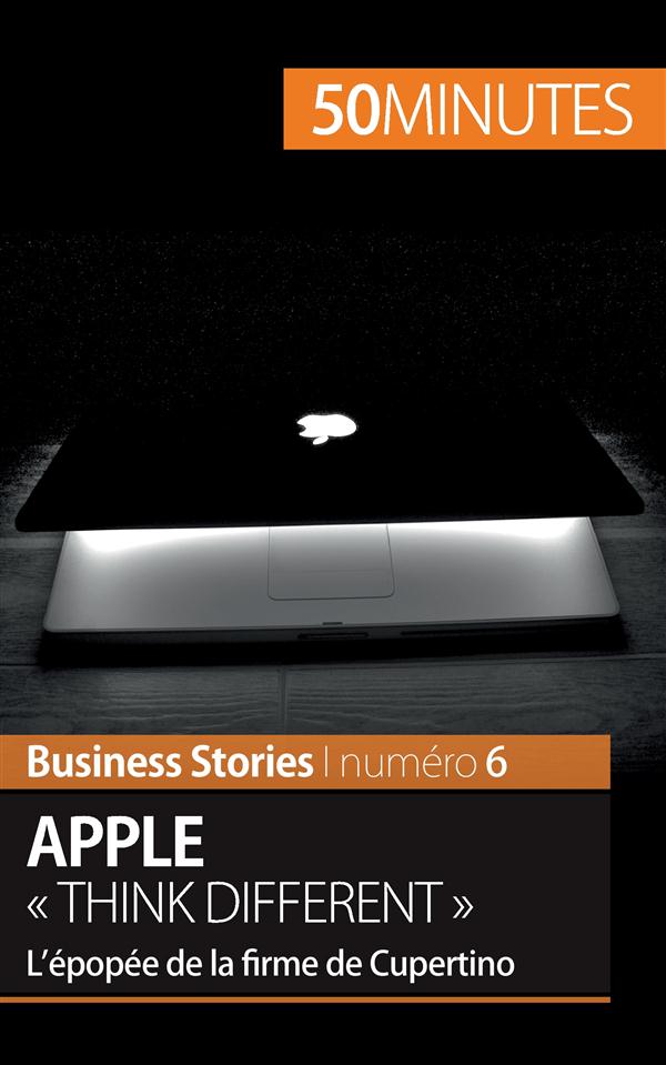 APPLE  THINK DIFFERENT  - L'EPOPEE DE LA FIRME DE CUPERTINO
