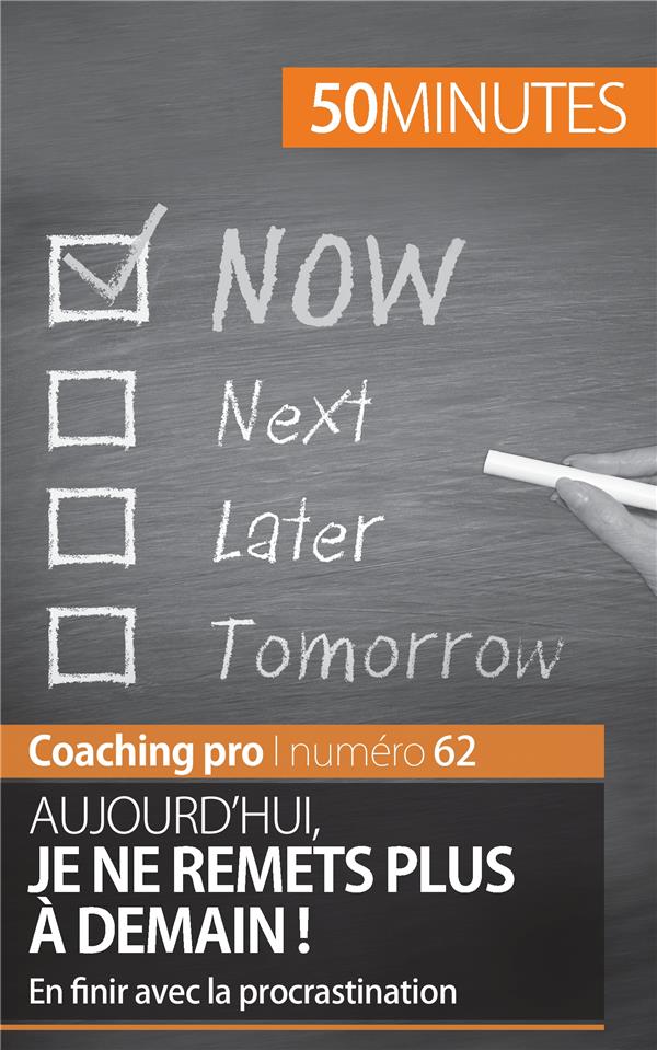 EN FINIR AVEC LA PROCRASTINATION - TECHNIQUES ET ASTUCES POUR NE PLUS REPORTER LES TACHES AU LENDEMA