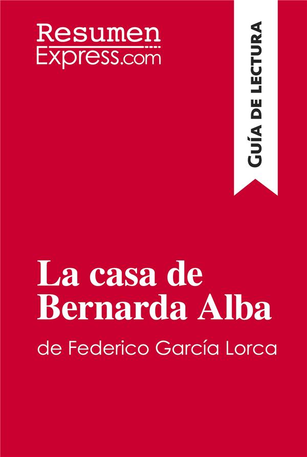 LA CASA DE BERNARDA ALBA DE FEDERICO GARC A LORCA GU A DE LECTURA - RESUMEN Y ANALISIS COMPLETO
