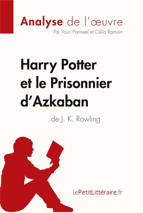 HARRY POTTER ET LE PRISONNIER D'AZKABAN DE J. K. ROWLING (ANALYSE DE L'OEUVRE) - COMPRENDRE LA LITTE