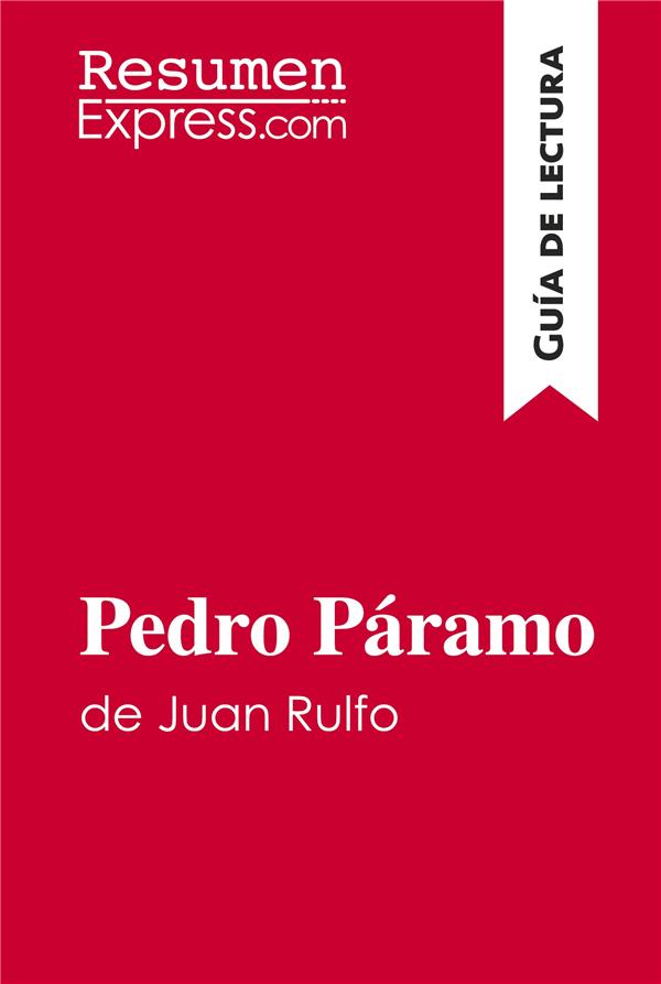 PEDRO PARAMO DE JUAN RULFO GU A DE LECTURA - RESUMEN Y ANALISIS COMPLETO