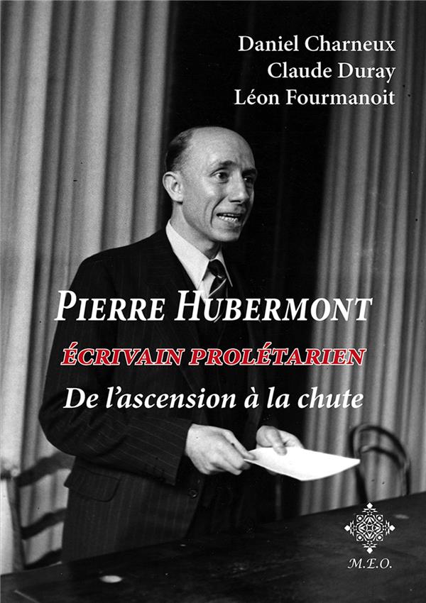 PIERRE HUBERMONT - ECRIVAIN PROLETARIEN, DE L'ASCENSION A LA CHUTE