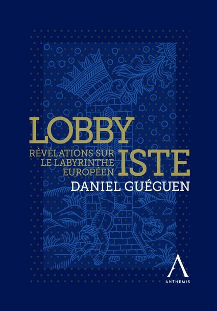 LOBBYISTE - REVELATIONS SUR LE LABYRINTHE EUROPEEN