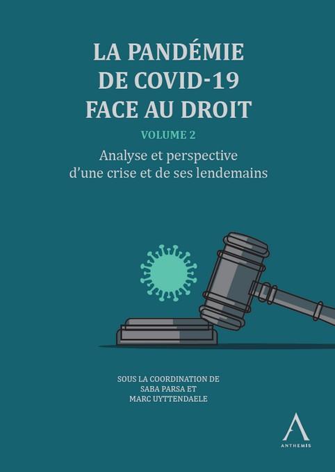 LA PANDEMIE DE COVID-19 FACE AU DROIT - VOLUME 2 - ANALYSE ET PERSPECTIVE D'UNE CRISE ET DE SES LEND
