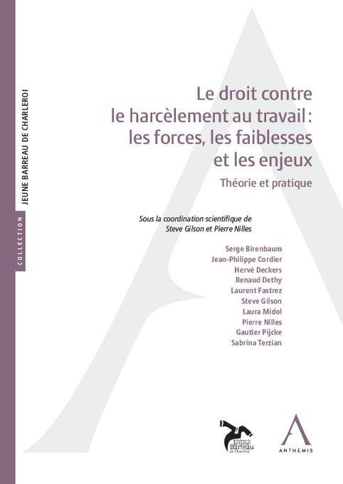 LE DROIT CONTRE LE HARCELEMENT AU TRAVAIL : LES FORCES, LES FAIBLESSES ET LES ENJEUX - THEORIE ET PR