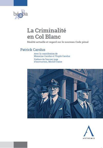 LA CRIMINALITE EN COL BLANC - REALITE ACTUELLE ET REGARD SUR LE NOUVEAU CODE PENAL