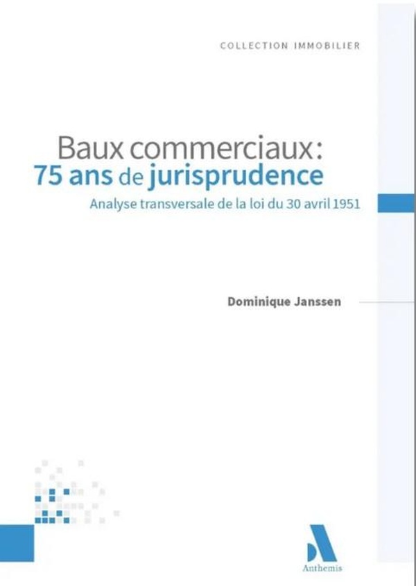 BAUX COMMERCIAUX : 75 ANS DE JURISPRUDENCE - ANALYSE TRANSVERSALE DE LA LOI DU 30 AVRIL 1951