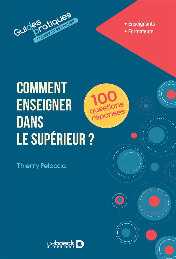 COMMENT ENSEIGNER DANS LE SUPERIEUR EN 100 QUESTIONS REPONSES - A L'UNIVERSITE ET DANS LES DIFFERENT
