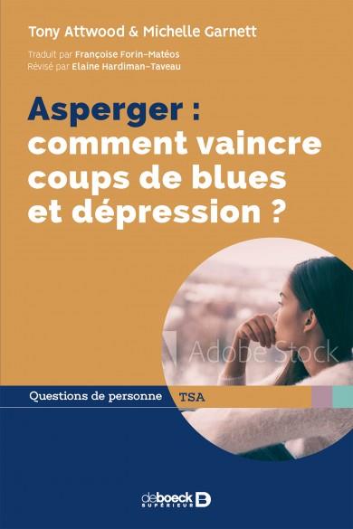 ASPERGER : COMMENT VAINCRE COUPS DE BLUES ET DEPRESSION ?
