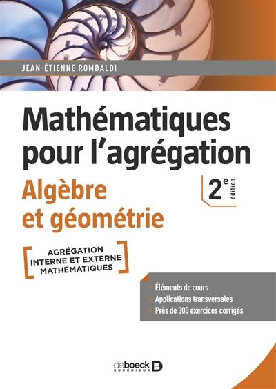 MATHEMATIQUES POUR L'AGREGATION - ALGEBRE ET GEOMETRIE - ELEMENTS DE COURS AVEC PRES DE 300 EXERCICE