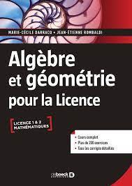 ALGEBRE ET GEOMETRIE POUR LA LICENCE - COURS COMPLET AVEC 200 EXERCICES CORRIGES