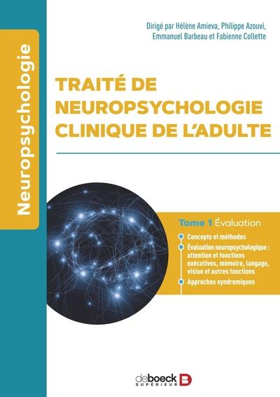 TRAITE DE NEUROPSYCHOLOGIE CLINIQUE DE L ADULTE - TOME 1 - EVALUATION