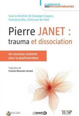 PIERRE JANET : TRAUMA ET DISSOCIATION - UN NOUVEAU CONTEXTE POUR LA PSYCHOTHERAPIE, LA PSYCHANALYSE