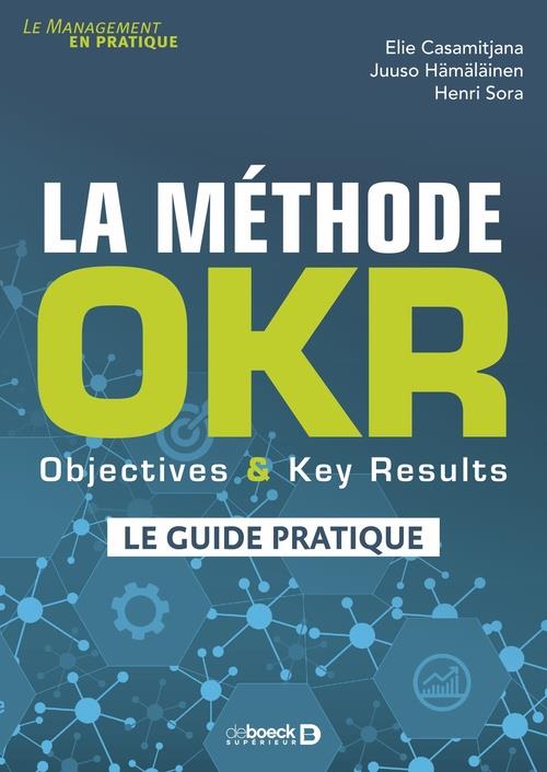 LA METHODE OKR - OBJECTIVES & KEY RESULTS : LE GUIDE PRATIQUE