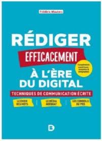 REDIGER EFFICACEMENT A L'ERE DU DIGITAL - TECHNIQUES DE COMMUNICATION ECRITE
