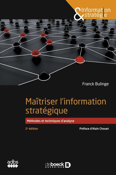 MAITRISER L INFORMATION STRATEGIQUE - METHODES ET TECHNIQUES D'ANALYSE