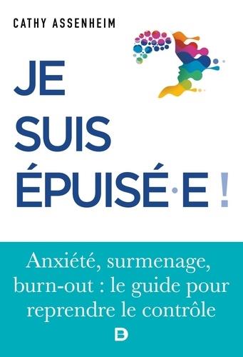 JE SUIS EPUISE.E ! - STRESS, SURMENAGE, BURN-OUT : LE GUIDE POUR REPRENDRE LE CONTROLE