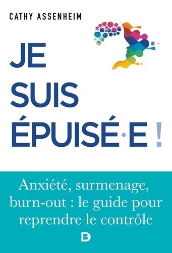 JE SUIS EPUISE ! - STRESS, SURMENAGE, BURN-OUT : LE GUIDE POUR REPRENDRE LE CONTROLE