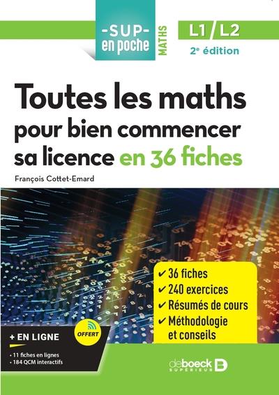 TOUTES LES MATHS POUR BIEN COMMENCER SA LICENCE EN 36 FICHES - LICENCES 1 ET 2