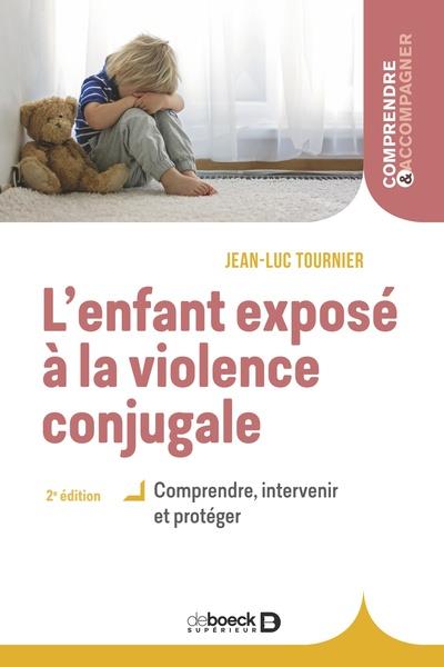 L'ENFANT EXPOSE A LA VIOLENCE CONJUGALE - COMPRENDRE, INTERVENIR ET PROTEGER