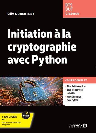 INITIATION A LA CRYPTOGRAPHIE AVEC PYTHON - COURS ET EXERCICES CORRIGES. BTS - DUT - LICENCE MATHS E