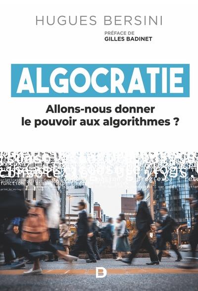 ALGOCRATIE - ALLONS-NOUS DONNER LE POUVOIR AUX ALGORITHMES ?