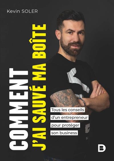 COMMENT J AI SAUVE MA BOITE ? - TOUS LES CONSEILS D UN ENTREPRENEUR POUR PROTEGER SON BUSINESS