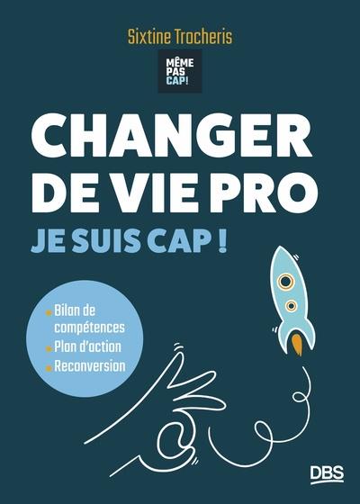 CHANGER DE VIE PRO - JE SUIS CAP ! BILAN DE COMPETENCE, PLAN D ACTION, RECONVERSION