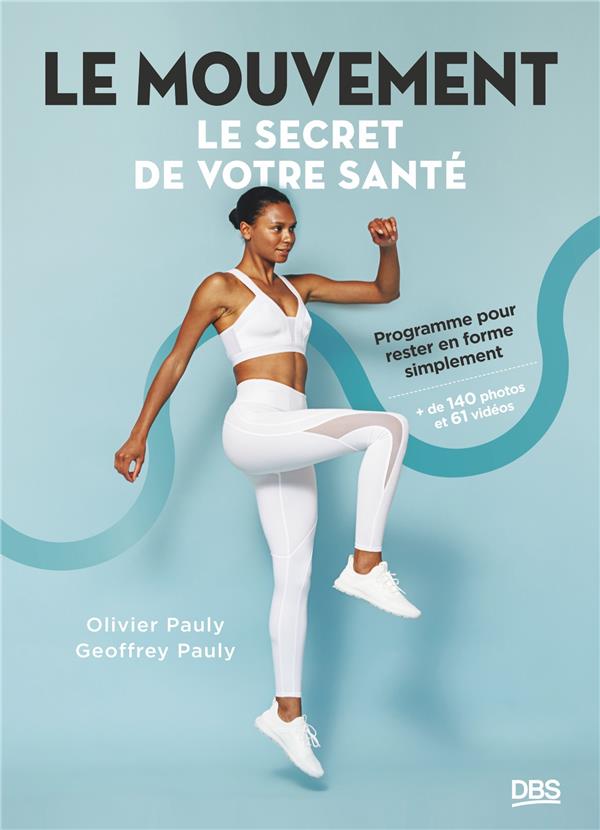 LE MOUVEMENT, LE SECRET DE VOTRE SANTE - PROGRAMME POUR RESTER EN FORME SIMPLEMENT