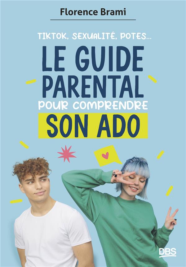 LE GUIDE PARENTAL POUR COMPRENDRE SON ADO - TIKTOK, SEXUALITE, POTES