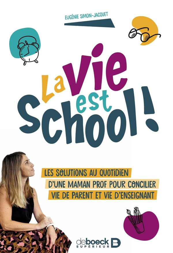 LA VIE EST SCHOOL ! - LES SOLUTIONS AU QUOTIDIEN D'UNE MAMAN PROF POUR CONCILIER VIE DE PARENT ET VI