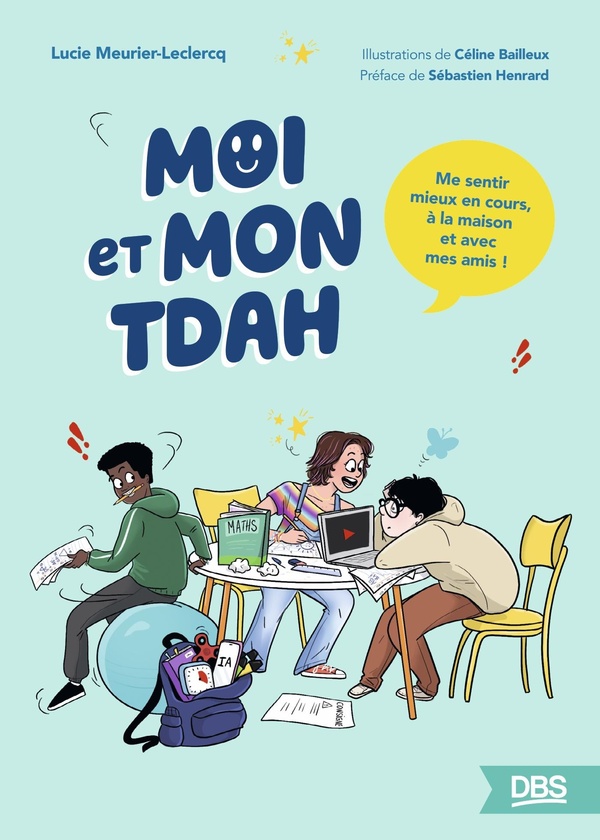 MOI ET MON TDAH - ME SENTIR MIEUX EN COURS, A LA MAISON ET AVEC MES AMIS !