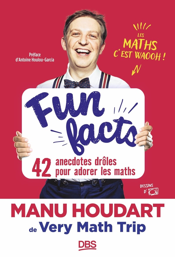 FUN FACTS. 42 ANECDOTES DROLES POUR ADORER LES MATHS - AVEC MANU HOUDART DE VERY MATH TRIP